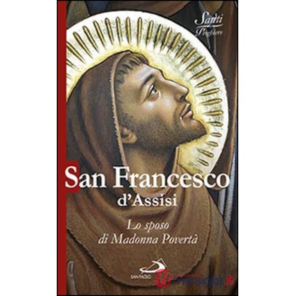 San Francesco d'Assisi. Lo sposo di Madonna povertà