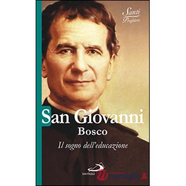 San Giovanni Bosco. Il sogno dell'educazione