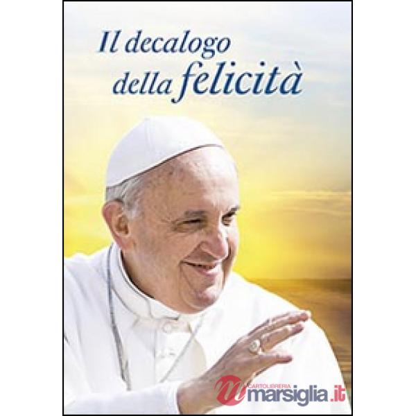 Decalogo della felicità. Dieci consigli per una vita serena (Il)