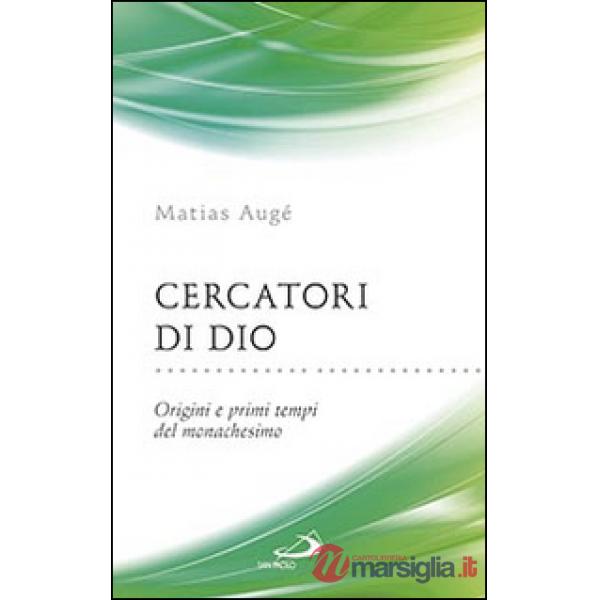 Cercatori di Dio. Origini e primi tempi del monachesimo