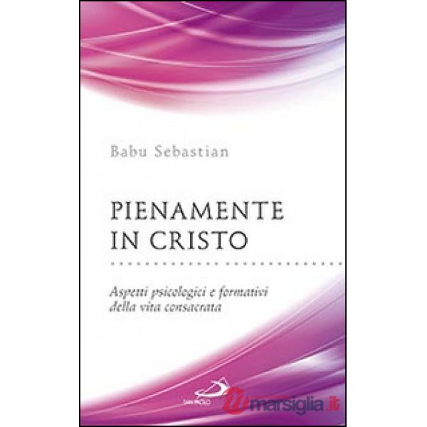 Pienamente in Cristo. Aspetti psicologici e formativi della vita consacrata