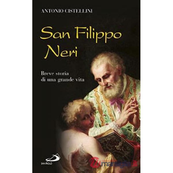 San Filippo Neri. Breve storia di una grande vita