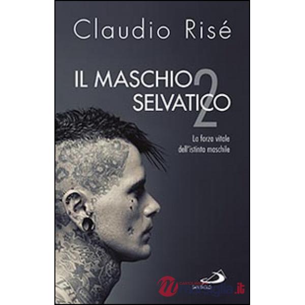 Maschio selvatico. La forza vitale dell'istinto maschile (Il). Vol. 2