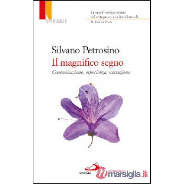 Magnifico segno. Comunicazione, esperienza, narrazione (Il)