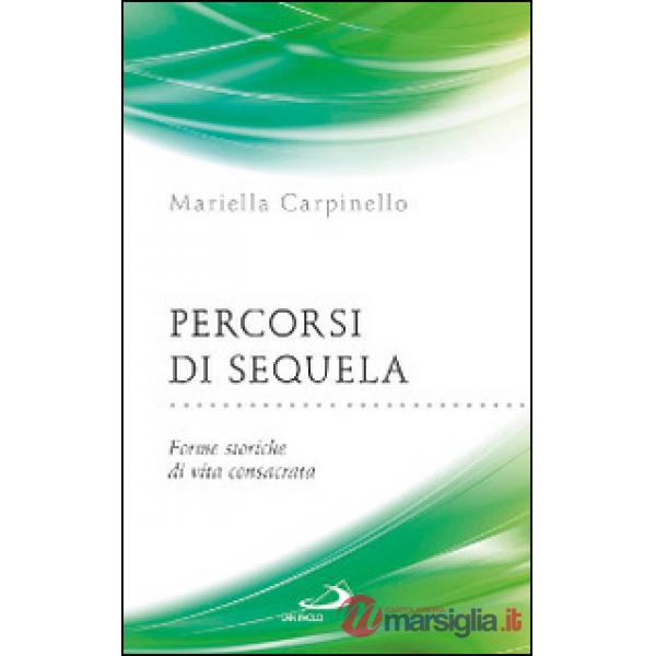 Percorsi di sequela. Forme storiche di vita consacrata