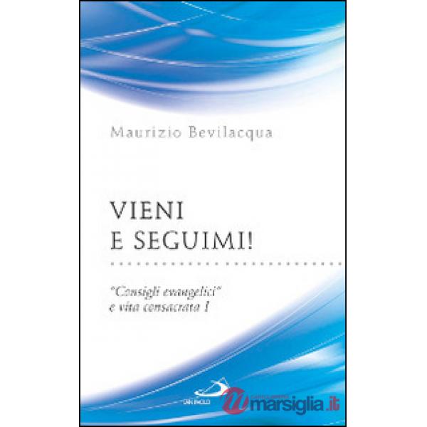 Vieni e seguimi! «Consigli evangelici» e vita consacrata. Vol. 1