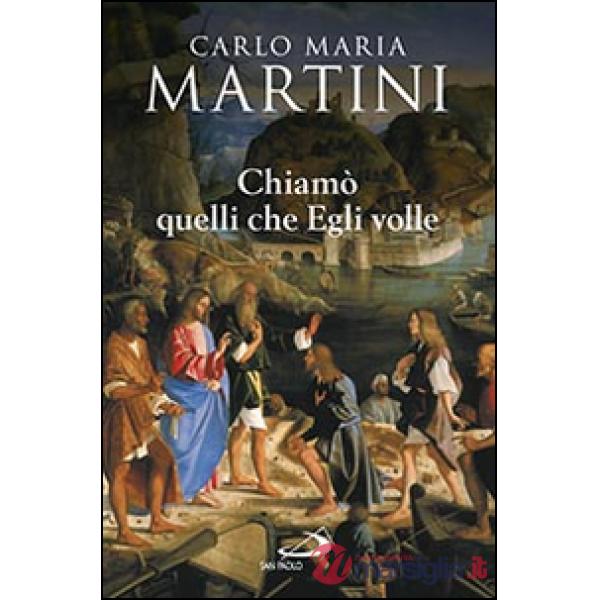 Chiamò quelli che Egli volle. Bibbia e vocazione