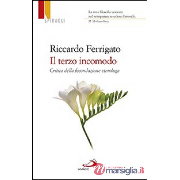 Terzo incomodo. Critica della fecondazione eterologa (Il)
