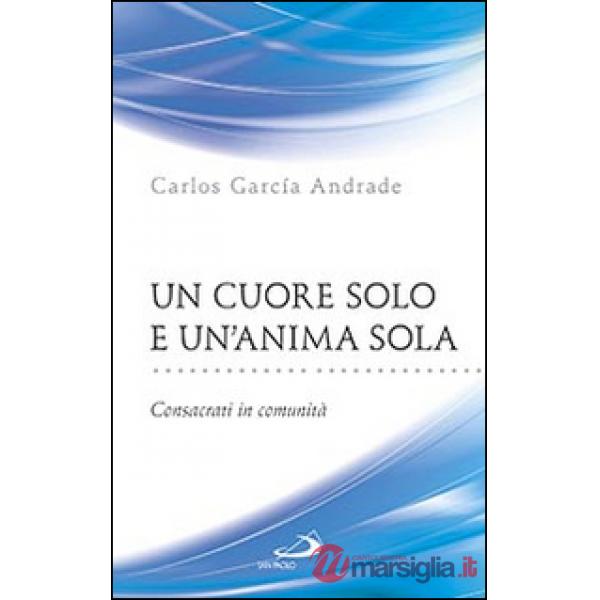 Cuore solo e un'anima sola. Consacrati in comunità (Un)