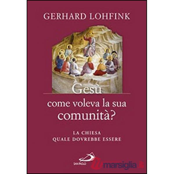 Gesù come voleva la sua comunità? La Chiesa quale dovrebbe essere