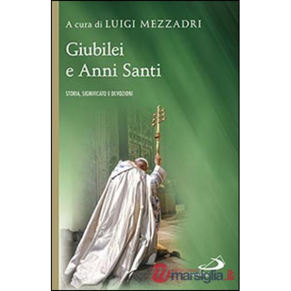 Giubilei e Anni santi. Storia, significato e devozioni