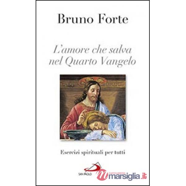 Amore che salva nel quarto Vangelo. Esercizi spirituali per tutti (L')