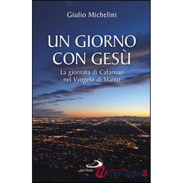 Giorno con Gesù. La giornata di Cafarnao secondo Marco (Un)