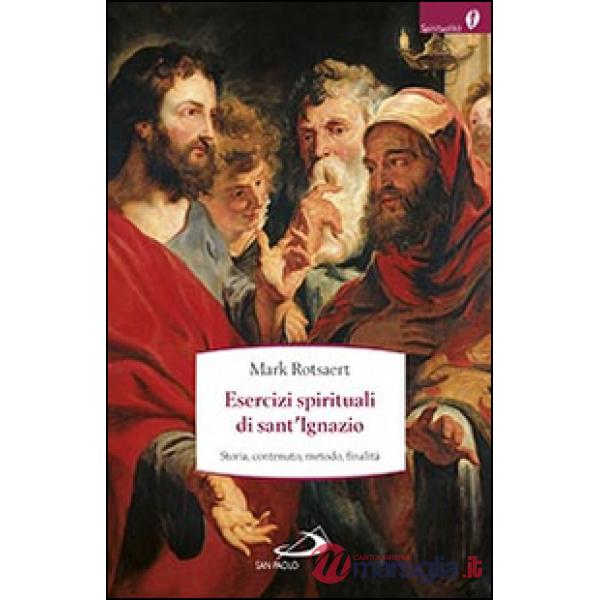 Esercizi spirituali di sant'Ignazio. Storia, contenuto, metodo, finalità