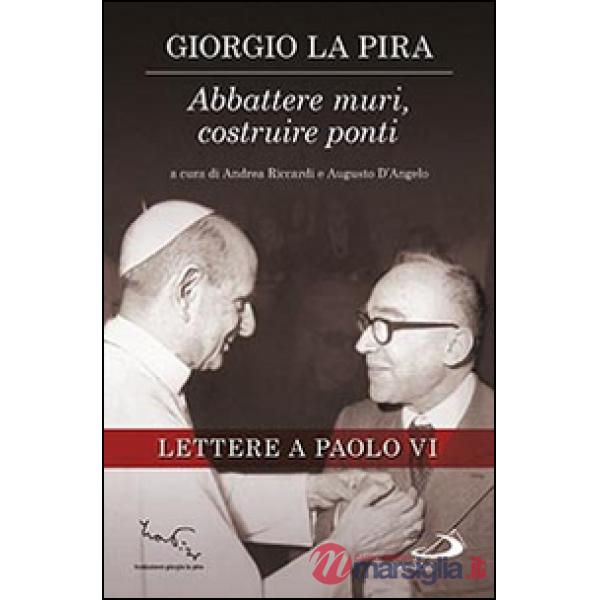 Abbattere muri, costruire ponti. Lettere a Paolo VI
