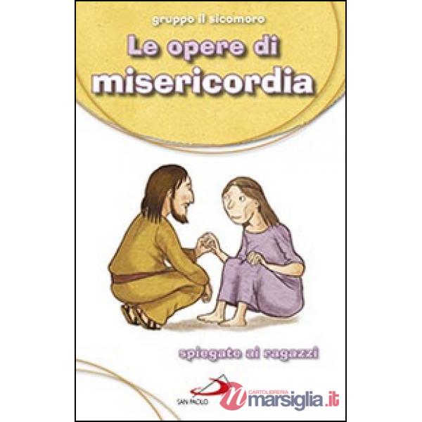 Opere di misericordia. Spiegate ai ragazzi (Le)