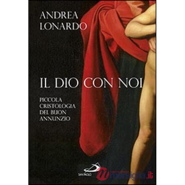 Dio con noi. Piccola cristologia del buon annunzio (Il)
