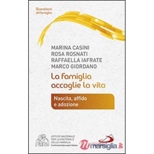 Famiglia accoglie la vita. Nascita, affido e adozione (La)