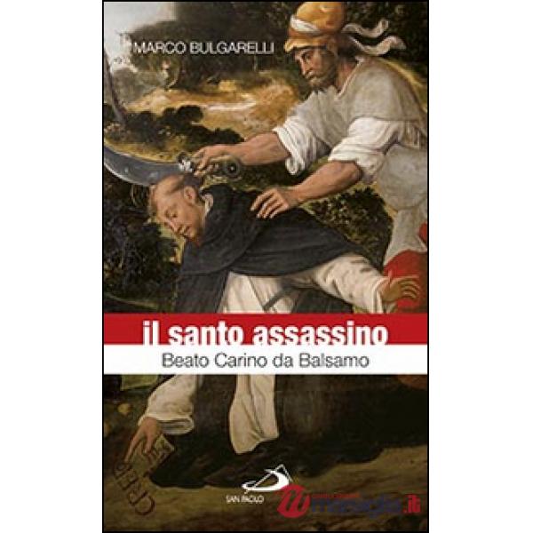 Santo assassino. Beato Carino da Balsamo (Il)