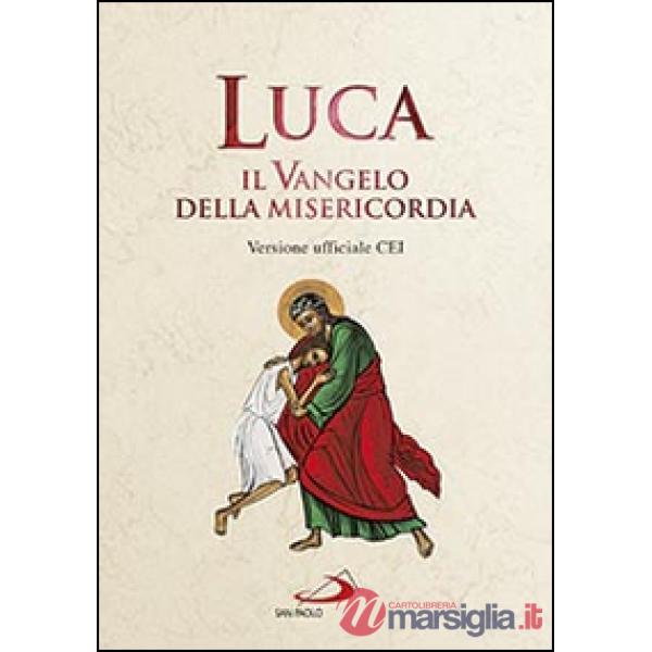 Luca. Il Vangelo della misericordia. Versione ufficiale CEI