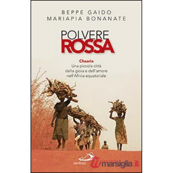 Polvere rossa. Chaaria. Una piccola città della gioia e dell'amore nell'Africa equatoriale
