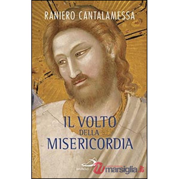 Volto della misericordia. Piccolo trattato sulla divina e sulla umana misericordia (Il)
