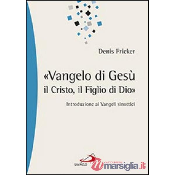 «Vangelo di Gesù, il Cristo, il Figlio di Dio». Introduzione ai Vangeli sinottici