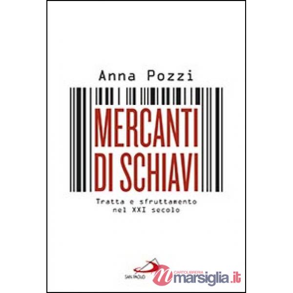 Mercanti di schiavi. Tratta e sfruttamento nel XXI secolo