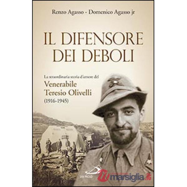 Difensore dei deboli. La straordinaria storia d'amore del venerabile Teresio Olivelli (1916-1945) (Il)