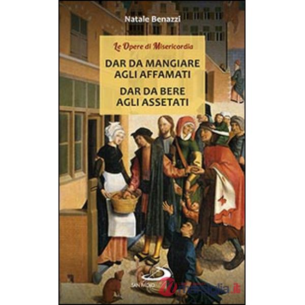 Dar da mangiare agli affamati. Dar da bere agli assetati