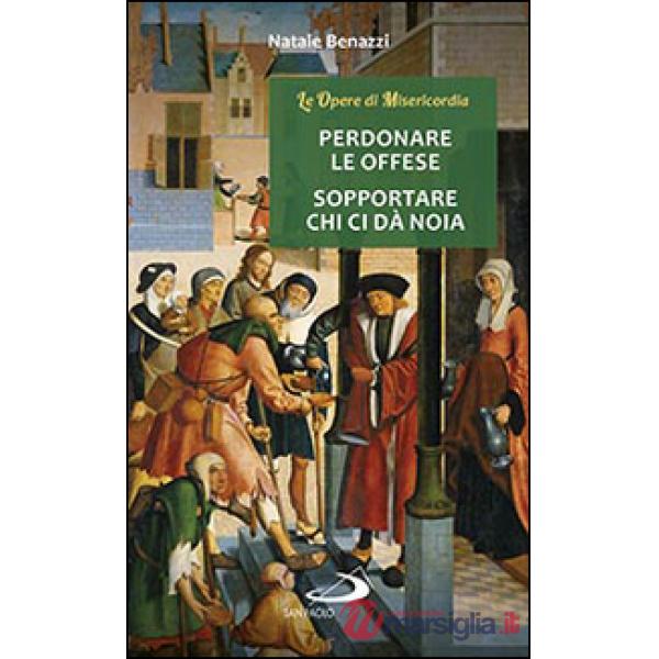 Perdonare le offese, sopportare chi ci da noia