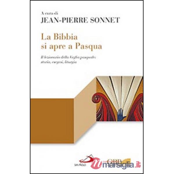 Bibbia si apre a Pasqua. Il lezionario sulla Veglia pasquale: storia, esegesi, liturgia (La)