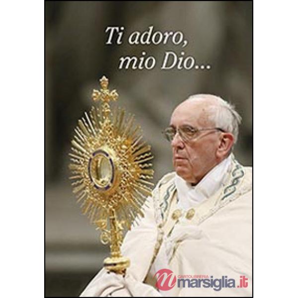 Ti adoro, mio Dio...