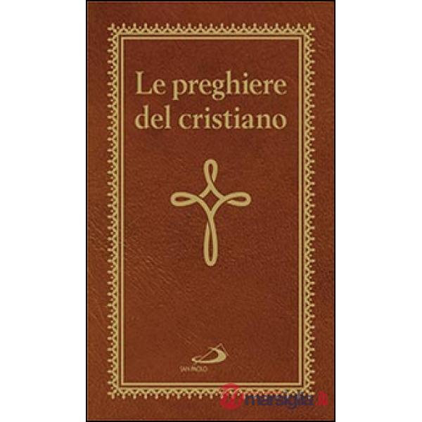 Preghiere del cristiano. Massime eterne. Messa, rosario, Via Crucis, salmi, preghiere e pie invocazioni (Le)