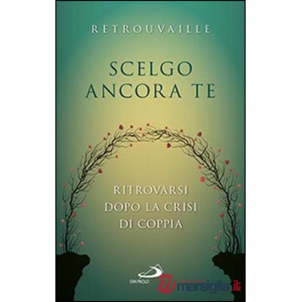 Scelgo ancora te. Ritrovarsi dopo la crisi di coppia