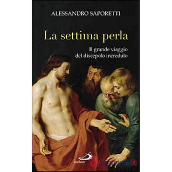 Settima perla. Il grande viaggio del discepolo incredulo (La)