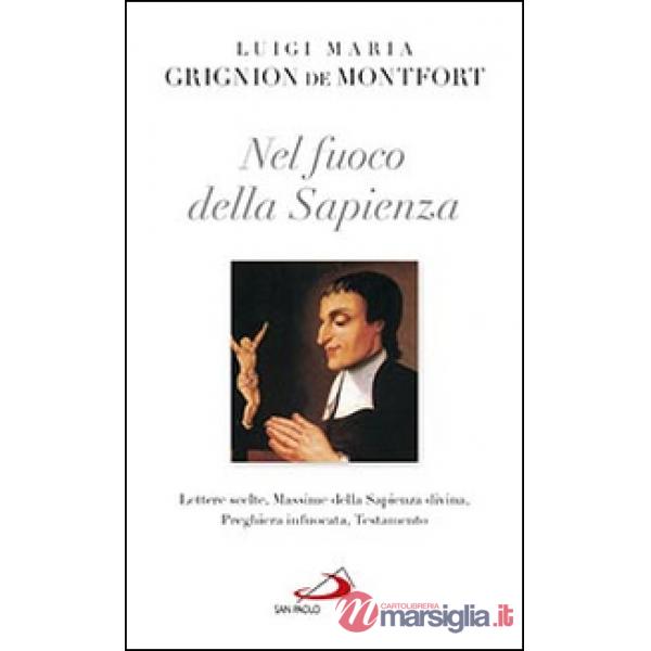 Nel fuoco della sapienza. Lettere scelte, Massime della Sapienza divina, preghiera infuocata, Testamento