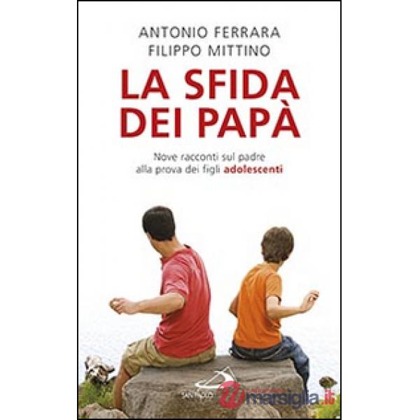 Sfida dei papà. Nove racconti sul padre alla prova dei figli adolescenti (La)