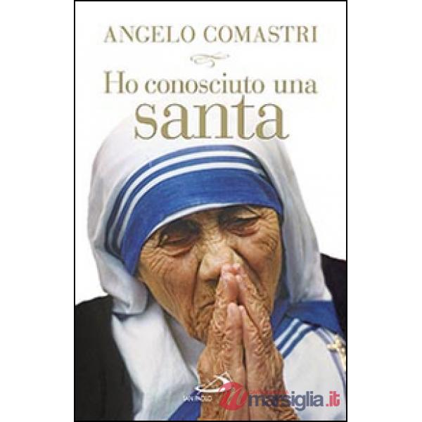 Ho conosciuto una santa. Madre Teresa di Calcutta