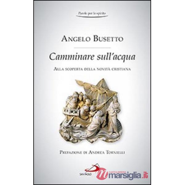 Camminare sull'acqua. Alla scoperta della novità cristiana