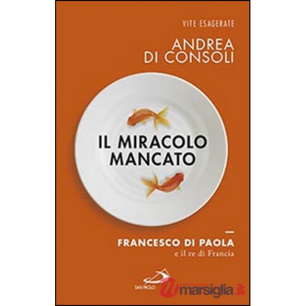 Miracolo mancato. Francesco di Paola e il Re di Francia (Il)