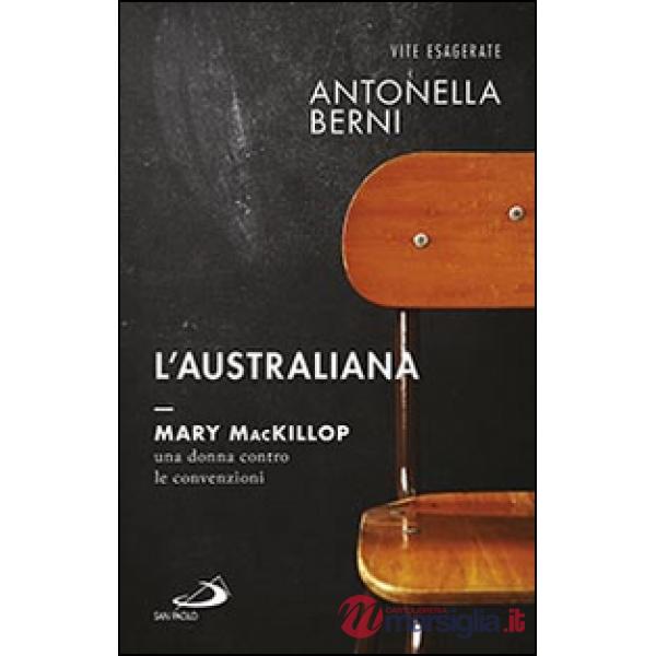 Australiana. Mary MacKillop, una donna contro le convenzioni (L')