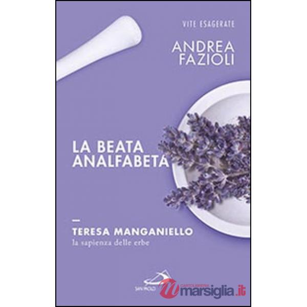 Beata analfabeta. Teresa Manganiello, la sapienza delle erbe (La)
