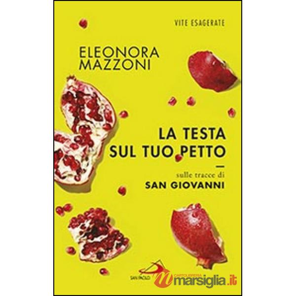Testa sul tuo petto. Sulle tracce di san Giovanni (La)