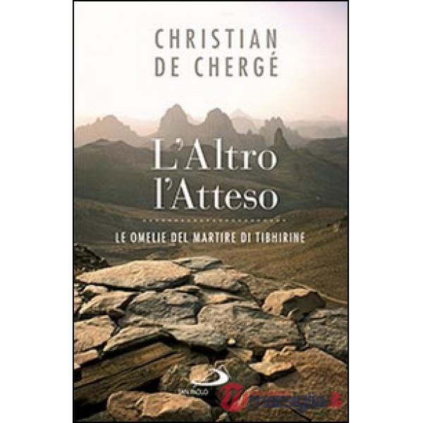 Altro, l'atteso. Le omelie del martire di Tibhirine (L')