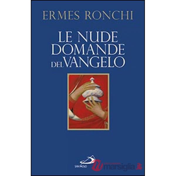 Nude domande del Vangelo. Meditazioni proposte a Papa Francesco e alla Curia romana (Le)