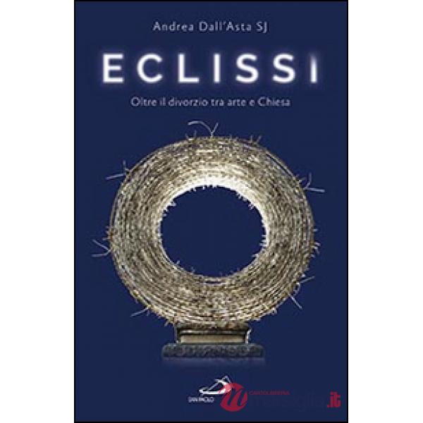 Eclissi. Oltre il divorzio tra arte e Chiesa