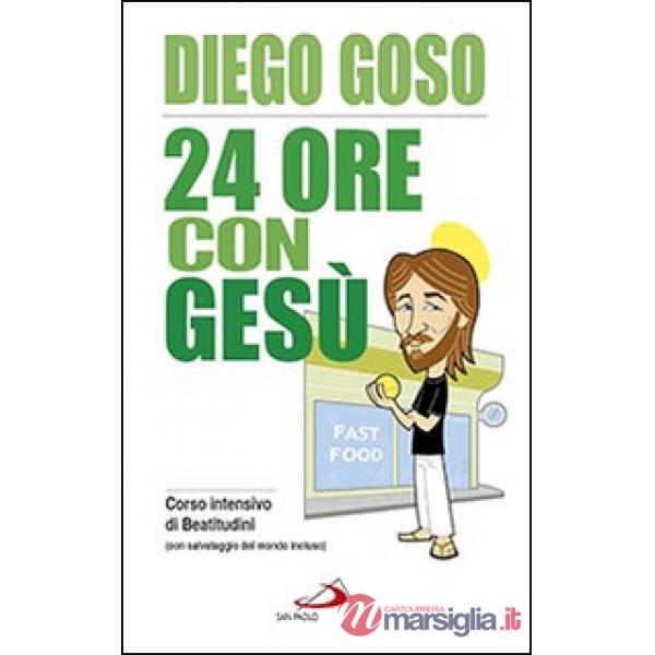 24 ore con Gesù. Corso intensivo di Beatitudini (con salvataggio del mondo incluso)