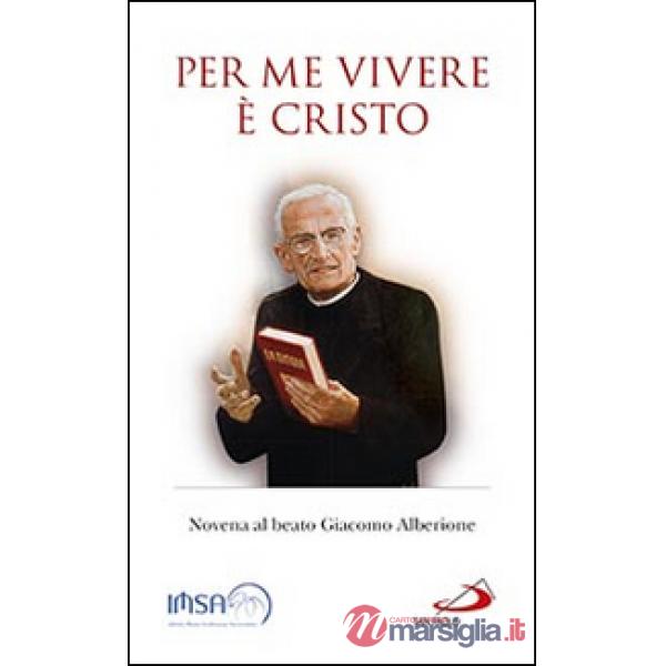 Per me vivere è Cristo. Novena al beato Giacomo Alberione