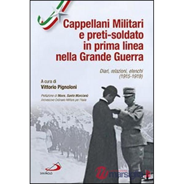 Cappellani militari e preti-soldato in prima linea nella Grande Guerra. Diari, relazioni, elenchi (1915-1919)